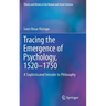 Tracing the Emergence of Psychology, 1520-⁠1750: A Sophisticated Intruder to Philosophy