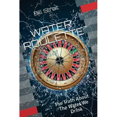 Water Roulette: The Truth About The Water We Drink