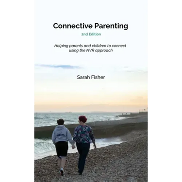 Connective Parenting: A guide to connective with your child using the NVR approach