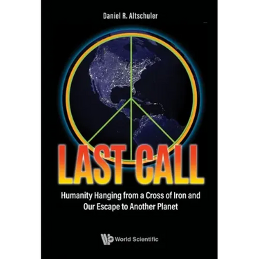 Last Call: Humanity Hanging from a Cross of Iron and Our Escape to Another Planet