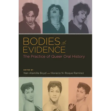 Bodies of Evidence: The Practice of Queer Oral History