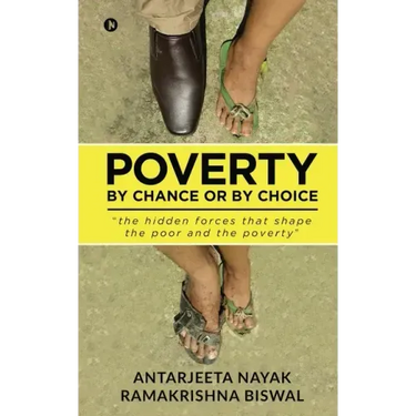 Poverty: By Chance or By Choice: the hidden forces that shape the poor and the poverty