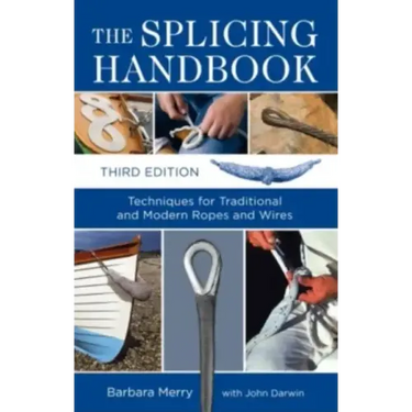 The Splicing Handbook: Techniques for Traditional and Modern Ropes and Wires