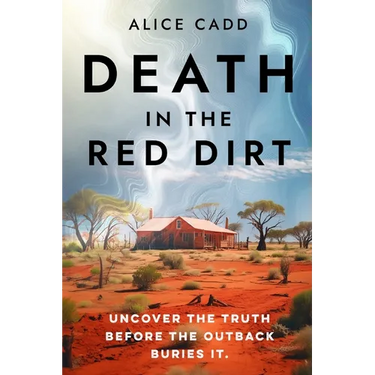 Death In The Red Dirt: Uncover the Truth Before the Outback Buries It