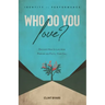 Who Do You Love?: Discover How to Live From Purpose and Fulfill Your Call