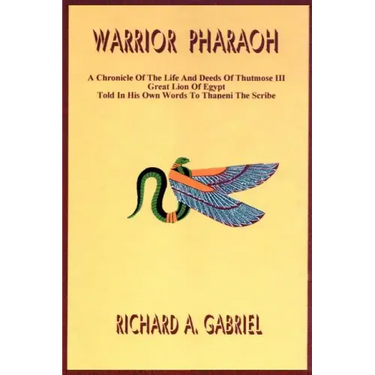 Warrior Pharaoh: A Chronicle of the Life and Deeds of Thutmose III, Great Lion of Egypt, Told in His Own Words to Thaneni the Scribe