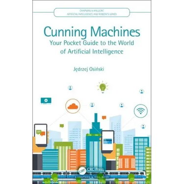 Cunning Machines: Your Pocket Guide to the World of Artificial Intelligence