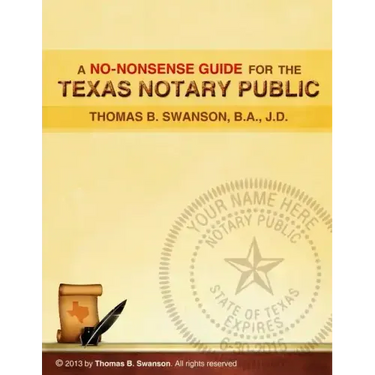 A No Nonsense Guide for the Texas Notary Public: Only a few Notaries are as familiar with the various roles and responsibilities of a Texas Notary Pub