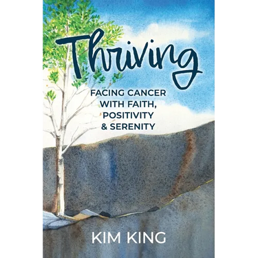 Thriving: Facing Cancer with Faith, Positivity & Serenity