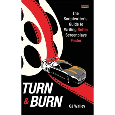 Turn & Burn: The Scriptwriter's Guide to Writing Better Screenplays Faster