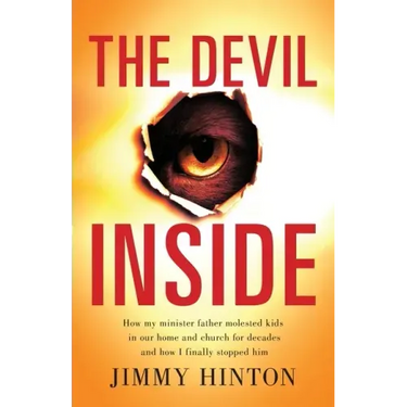 The Devil Inside: How My Minister Father Molested Kids In Our Home And Church For Decades And How I Finally Stopped Him