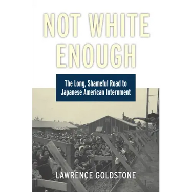 Not White Enough: The Long, Shameful Road to Japanese American Internment