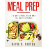 Meal Prep: A Complete Meal Prep Cookbook With 30 Days Meal Plan For Weight Loss And 27+ Easy, Packable Recipes