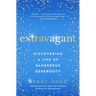 Extravagant: Discovering a Life of Dangerous Generosity