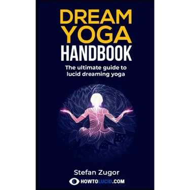 Dream Yoga Handbook: The Ultimate Guide To Lucid Dreaming Yoga