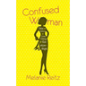 Confused Woman: Tales & Advice on Love, Dating & Relationships