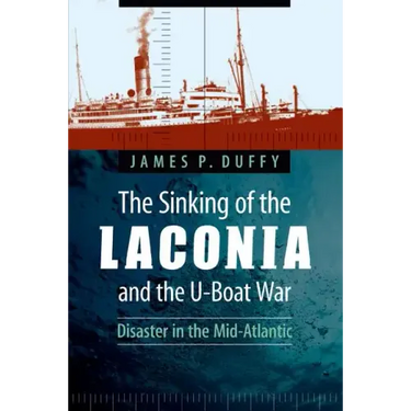 The Sinking of the Laconia and the U-Boat War: Disaster in the Mid-Atlantic
