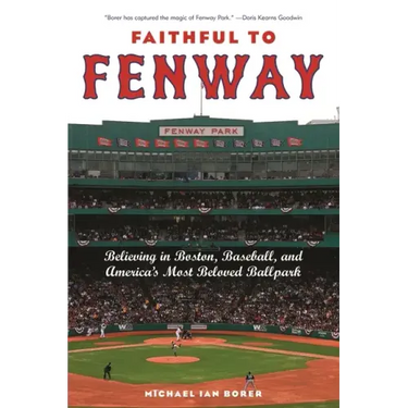 Faithful to Fenway: Believing in Boston, Baseball, and Americaas Most Beloved Ballpark
