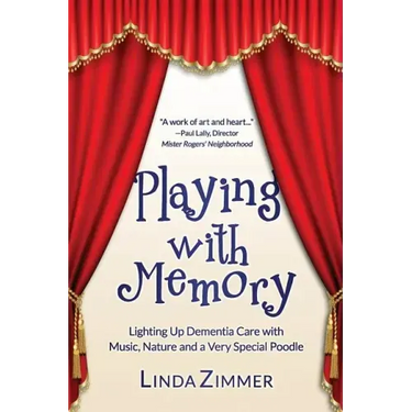 Playing with Memory: Lighting Up Dementia Care with Music, Art and a Very Special Poodle