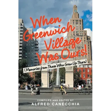 When Greenwich Village Was Ours!: (Memories from Those Who Grew up There)
