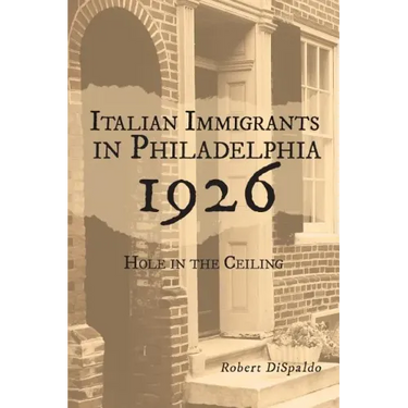 Italian Immigrants in Philadelphia 1926: Hole in the Ceiling