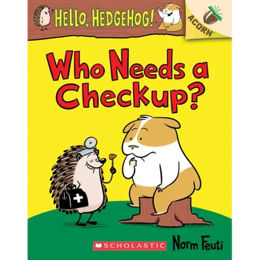 Who Needs a Checkup?: An Acorn Book (Hello, Hedgehog #3): Volume 3
