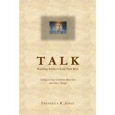 Talk: Teaching Adults To Lead Their Kids: Talking to Your Children about Sex and Other Things