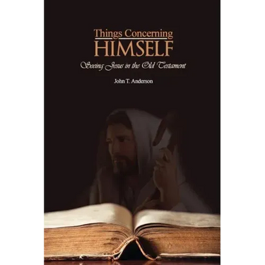 Things Concerning Himself: Seeing Jesus in the Old Testament