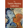The Tantric Mastery Collection: The Complete Tantric Mastery Series 3-in-1 Compilation