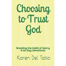 Choosing to Trust God: Breaking the Habit of Worry A 30 Day Devotional