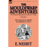 The Collected Young Readers Fiction of E. Nesbit-Volume 3: The Mouldiwarp Adventures-The House of Arden & Harding's Luck