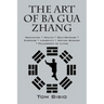 The Art of Ba Gua Zhang: Meditation ∗ Health ∗ Self-Defense ∗ Exercise ∗ Longevity ∗ Motion Science ∗ Philosophy o