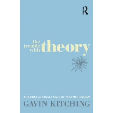The Trouble with Theory: The Educational Costs of Postmodernism