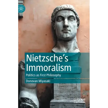 Nietzsche's Immoralism: Politics as First Philosophy
