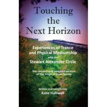 Touching the Next Horizon: Experiences of Trance and Physical Mediumship with the Stewart Alexander Circle