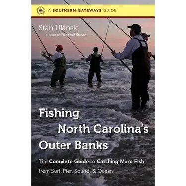 Fishing North Carolina's Outer Banks: The Complete Guide to Catching More Fish from Surf, Pier, Sound, & Ocean
