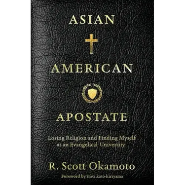 Asian American Apostate: Losing Religion and Finding Myself at an Evangelical University