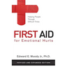 First Aid for Emotional Hurts Revised and Expanded Edition: Helping People Through Difficult Times