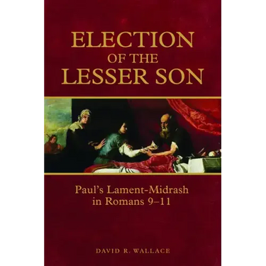 Election of the Lesser Son: Paul's Lament-Midrash in Romans 9-11