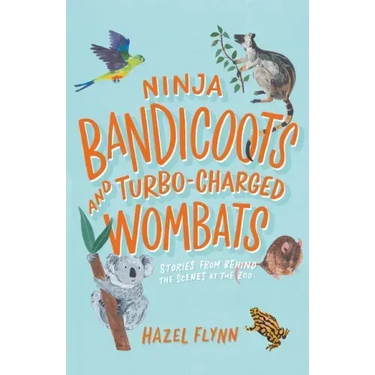Ninja Bandicoots and Turbo-Charged Wombats: Stories from Behind the Scenes at the Zoo