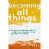 The Becoming All Things: How Small Changes Lead To Lasting Connections Across Cultures (Itpe) (Itpe)