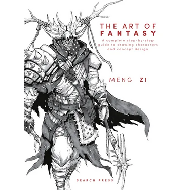 The Art of Fantasy: A Complete Step-By-Step Guide to Drawing Characters and Concept Design