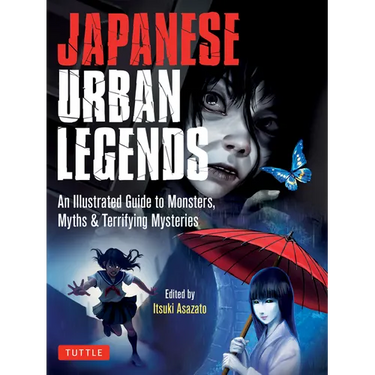 Japanese Urban Legends: An Illustrated Guide to Monsters, Myths & Terrifying Mysteries