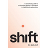 Shift: A Practical Guide to Cultivating Equity and Inclusion in Healthcare Education