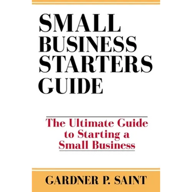 Small Business Starters Guide: The Ultimate Guide to Starting a Small Business