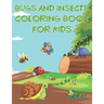 Bugs And Insects Coloring Book For Kids: Fun The Backyard Bug Activity Book For Boys And Girls With Unique Illustrations of Insects Such As Butterflie