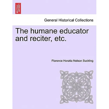 The humane educator and reciter, etc.