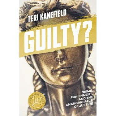 Guilty?: Crime, Punishment, and the Changing Face of Justice