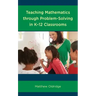 Teaching Mathematics through Problem-Solving in K-12 Classrooms