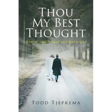 Thou My Best Thought: How to Understand and Know God